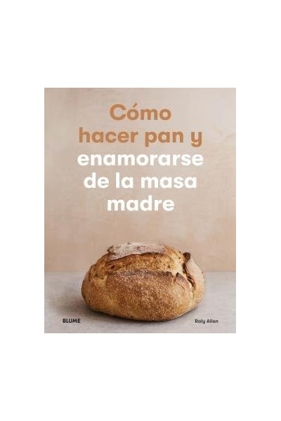 Cómo hacer pan y enamorarse de la masa madre
